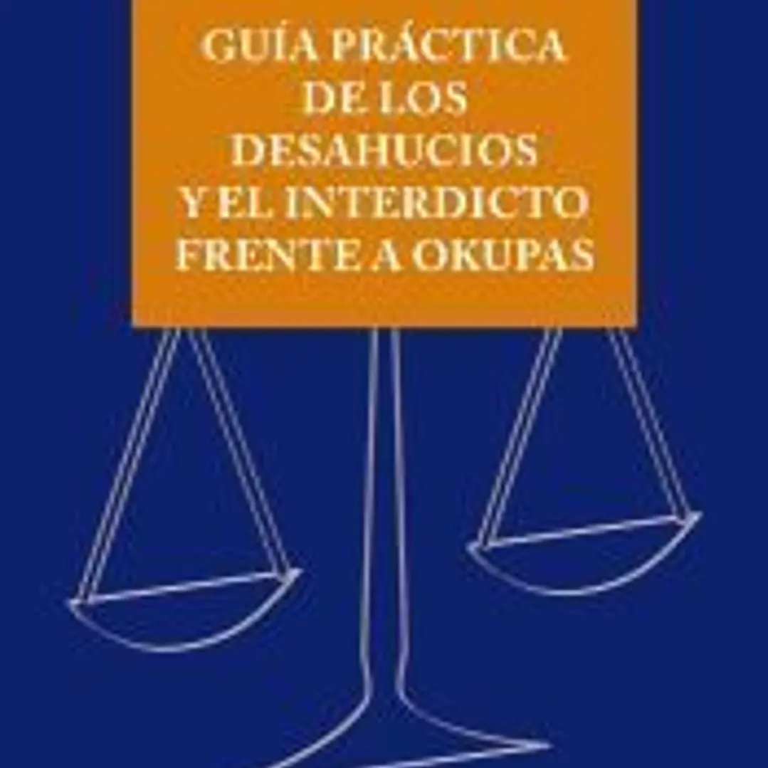 Guía práctica de los desahucios y el interdicto frente a okupas 1