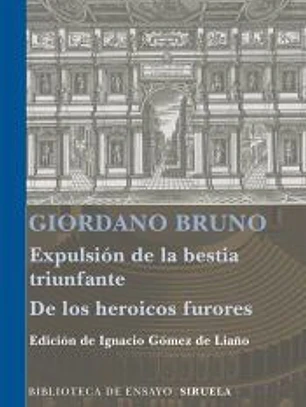 Expulsión de la bestia triunfante ; Los heroicos furores