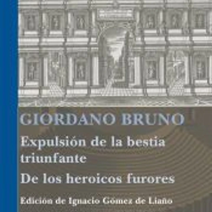 Expulsión de la bestia triunfante ; Los heroicos furores 1