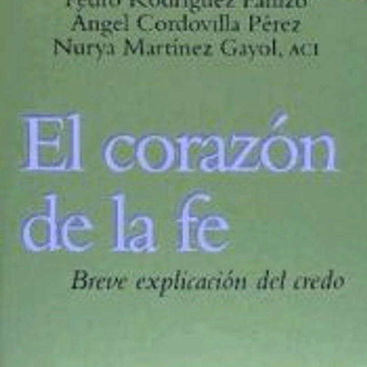El corazón de la fe : breve explicación del credo 1