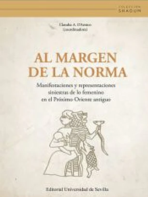 Al margen de la norma: Manifestaciones y representaciones siniestras de lo femenino en el Próximo Oriente antiguo