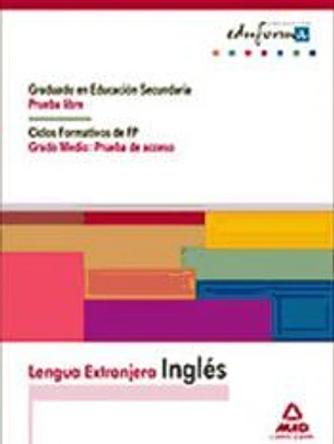Lengua Extranjera: Inglés. Graduado en Educación Secundaria (Prueba Libre). Ciclos Formativos de Fp (Grado Medio: Prueba de Acceso).