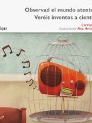 Observad el mundo atentos. Veréis inventos a cientos