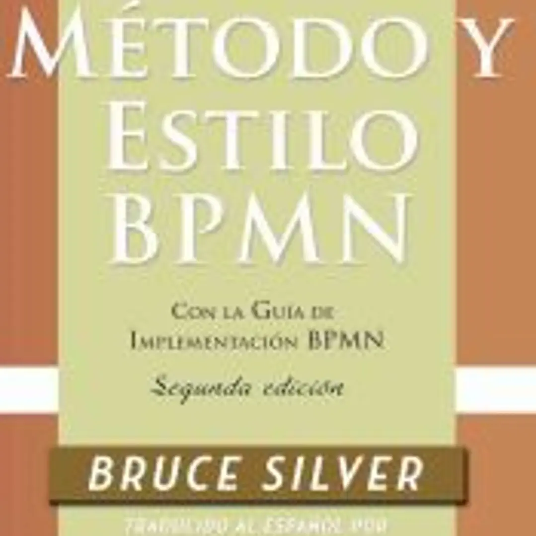 Método y Estilo BPMN, Segunda Edición, con la Guía de Implementación BPMN 1