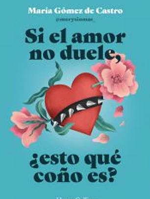 Si el amor no duele, ¿esto qué coño es?