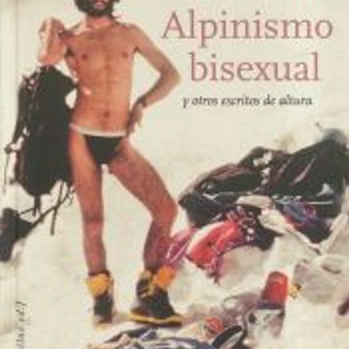 Alpinismo bisexual y otros escritos de altura 1