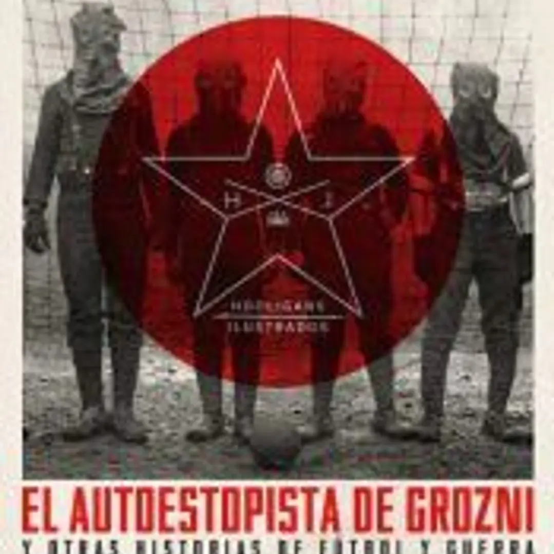 El autoestopista de Grozni: y otras historias de fútbol y guerra 1