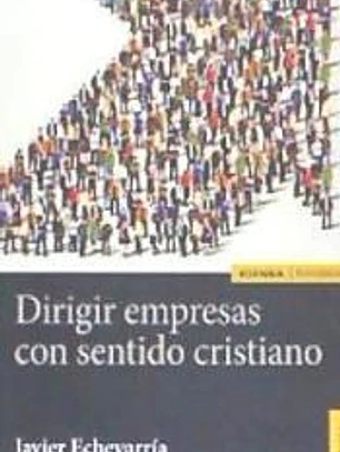 Dirigir empresas con sentido cristiano