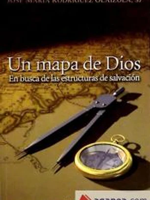 UN MAPA DE DIOS. EN BUSCA DE LAS ESTRUCTURAS DEL CORAZON