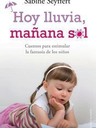 Hoy lluvia, mañana sol: cuentos para estimular la fantasía de los niños