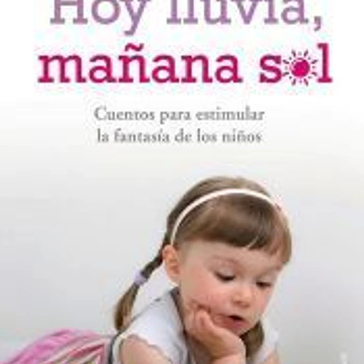 Hoy lluvia, mañana sol: cuentos para estimular la fantasía de los niños 1