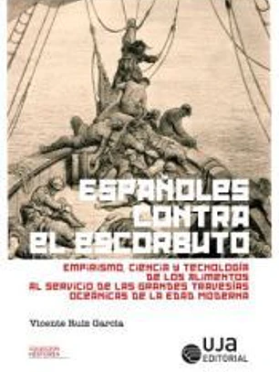Españoles contra el escorbuto: Empirismo, ciencia y Tecnología de los alimentos al servicio de las grandes travesías oceánicas de la Edad Moderna