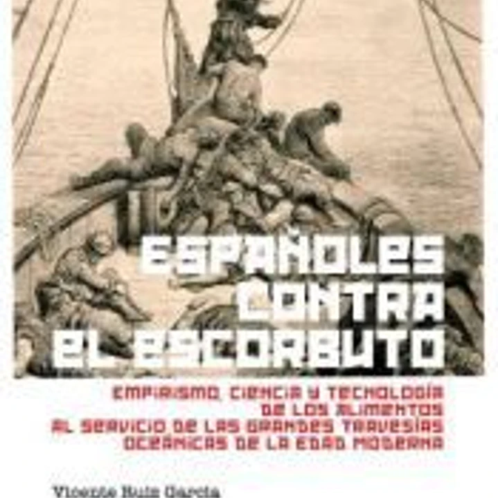 Españoles contra el escorbuto: Empirismo, ciencia y Tecnología de los alimentos al servicio de las grandes travesías oceánicas de la Edad Moderna 1