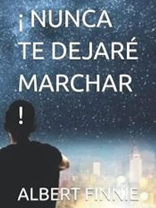 ¡Nunca te dejaré marchar!