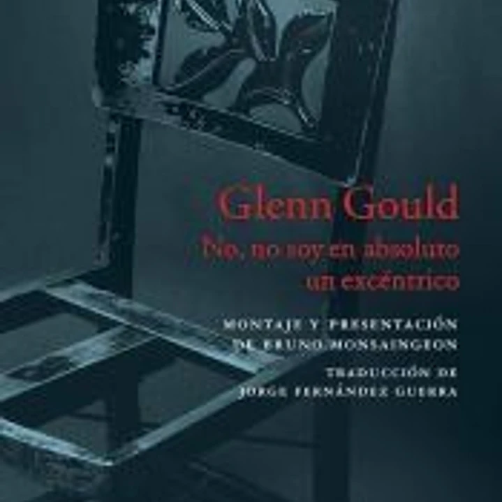 Glenn Gould: No, no soy en absoluto un excéntrico 1