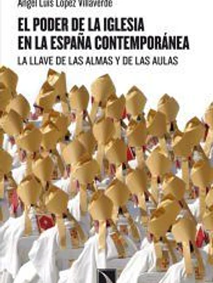 El poder de la iglesia en la España contemporánea: La llave de las almas y de las aulas