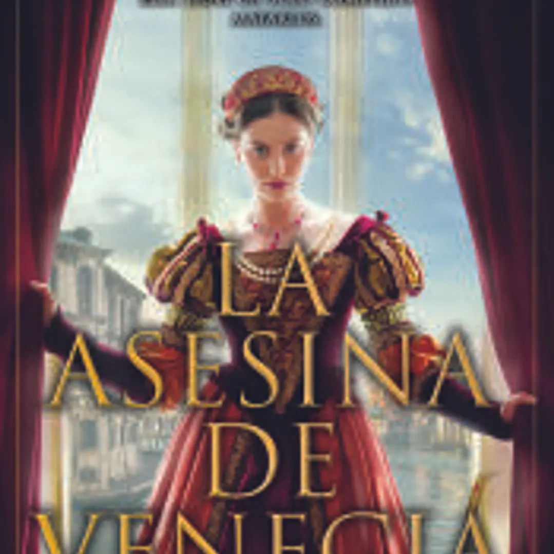 La asesina de Venecia. Inspirada en hechos reales. Cortesanas, conspiraciones, amor y crimen en pleno Renacimiento. 1