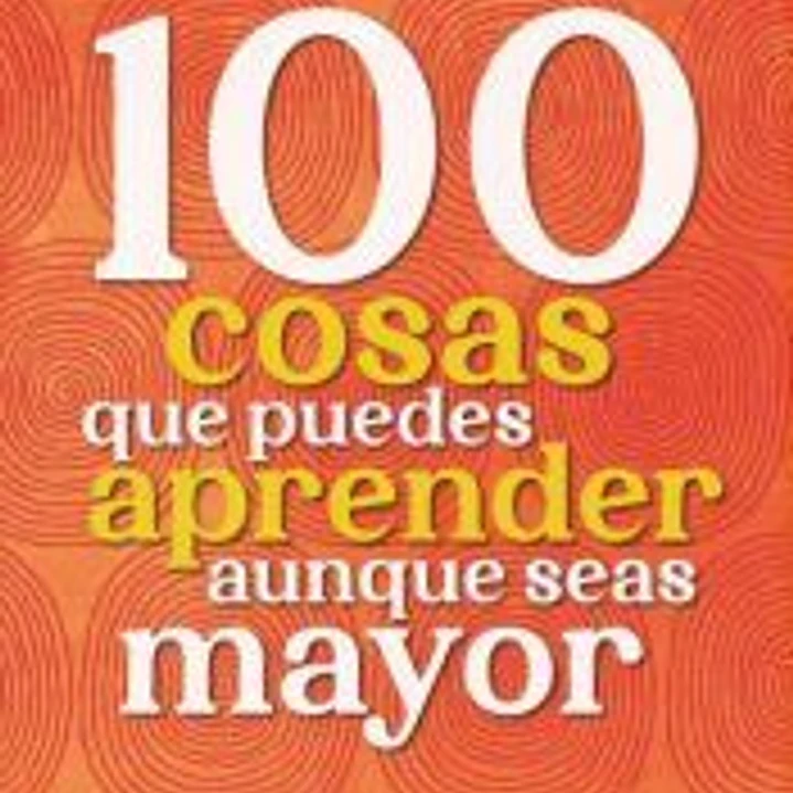 100 cosas que debes aprender aunque seas mayor 1