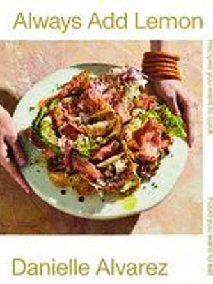 Always Add Lemon: Recipes You Want to Cook - Food You Want to Eat