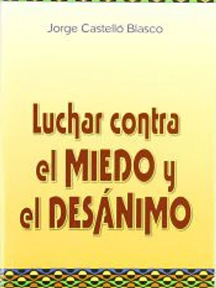 LUCHAR CONTRA EL MIEDO Y EL DESANIMO