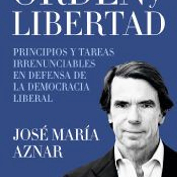 Orden y libertad: Principios y tareas irrenunciables en defensa de la democracia liberal 1