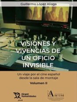 Visiones y vivencias de un oficio invisible. Un viaje por el cine español desde la sala de montaje Volumen II