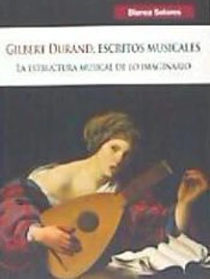 GILBERT DURAND, ESCRITOS MUSICALES. La estructura musical de lo imaginario