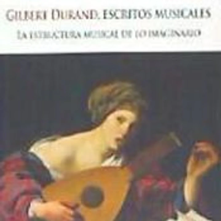 GILBERT DURAND, ESCRITOS MUSICALES. La estructura musical de lo imaginario 1