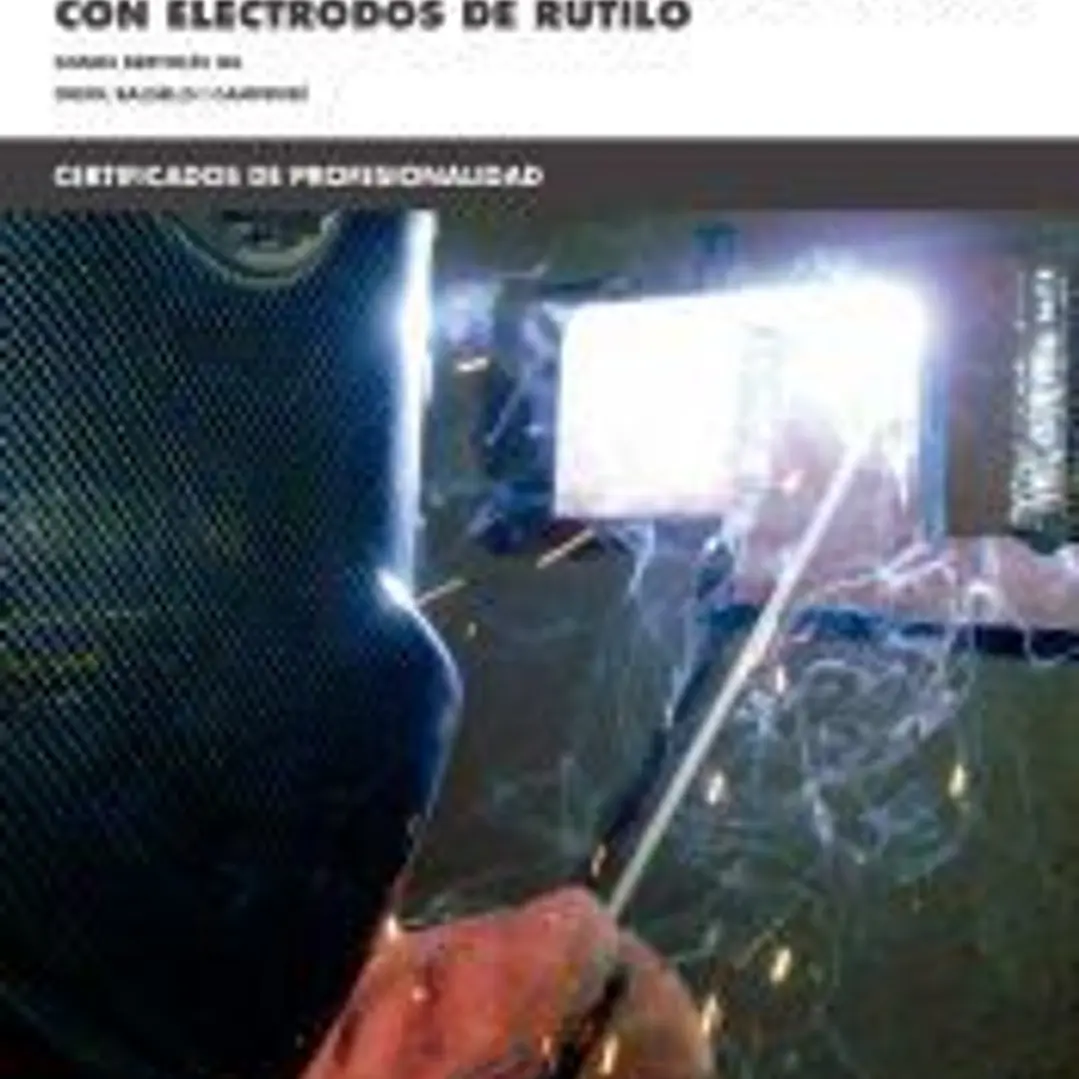Soldadura con electrodos revestidos de chapas y perfiles de acero carbono con electrodos de Rutilo. Certificados de profesionalidad. Soldadura con electrodo revestido y TIG 1