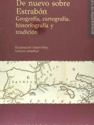 De nuevo sobre Estrabón: Geografía, cartografía, historiografía y tradición