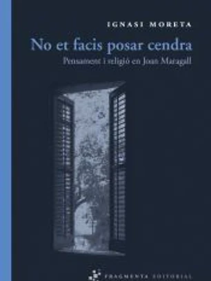 No et facis posar cendra : pensament i religió en Joan Maragall
