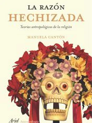 La razón hechizada : teorías antropológicas de la religión