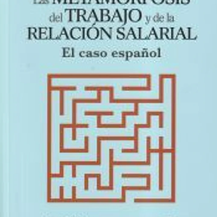 Las metamorfosis del trabajo y de la relación salarial: El caso español 1