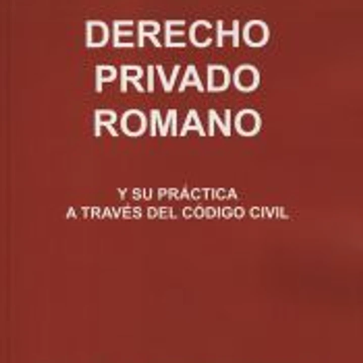 Derecho privado romano y su práctica a través del Código Civil 1
