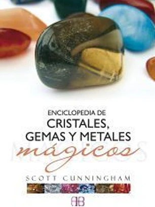 ENCICLOPEDIA DE CRISTALES, GEMAS Y METALES MÁGICOS