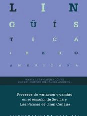 Procesos de variación y cambio en el español de Sevilla y Las Palmas de Gran Canaria
