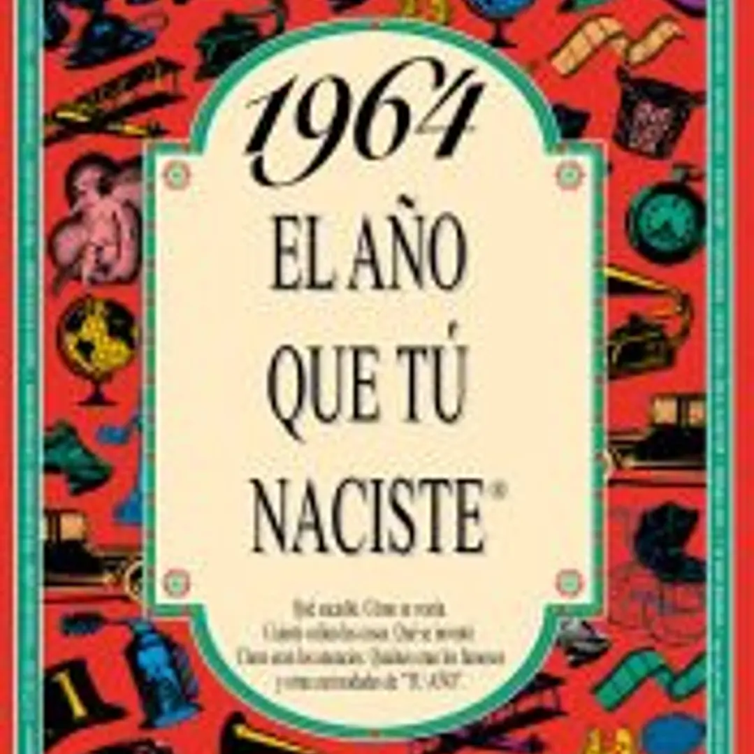 1964 EL AÑO QUE TÚ NACISTE 1