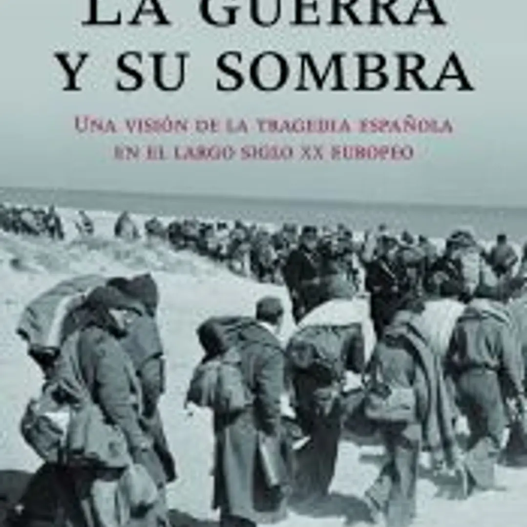 La guerra y su sombra: una visión de la tragedia española en el largo siglo XX europeo 1