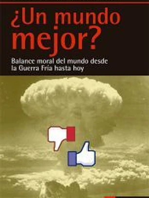 ¿Un mundo a mejor?: Balance moral del mundo desde la Guerra Fría hasta hoy