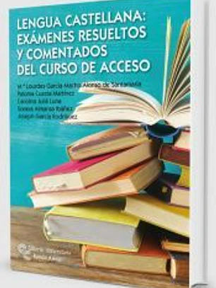 Lengua Castellana: Exámenes resueltos y comentados del curso de acceso