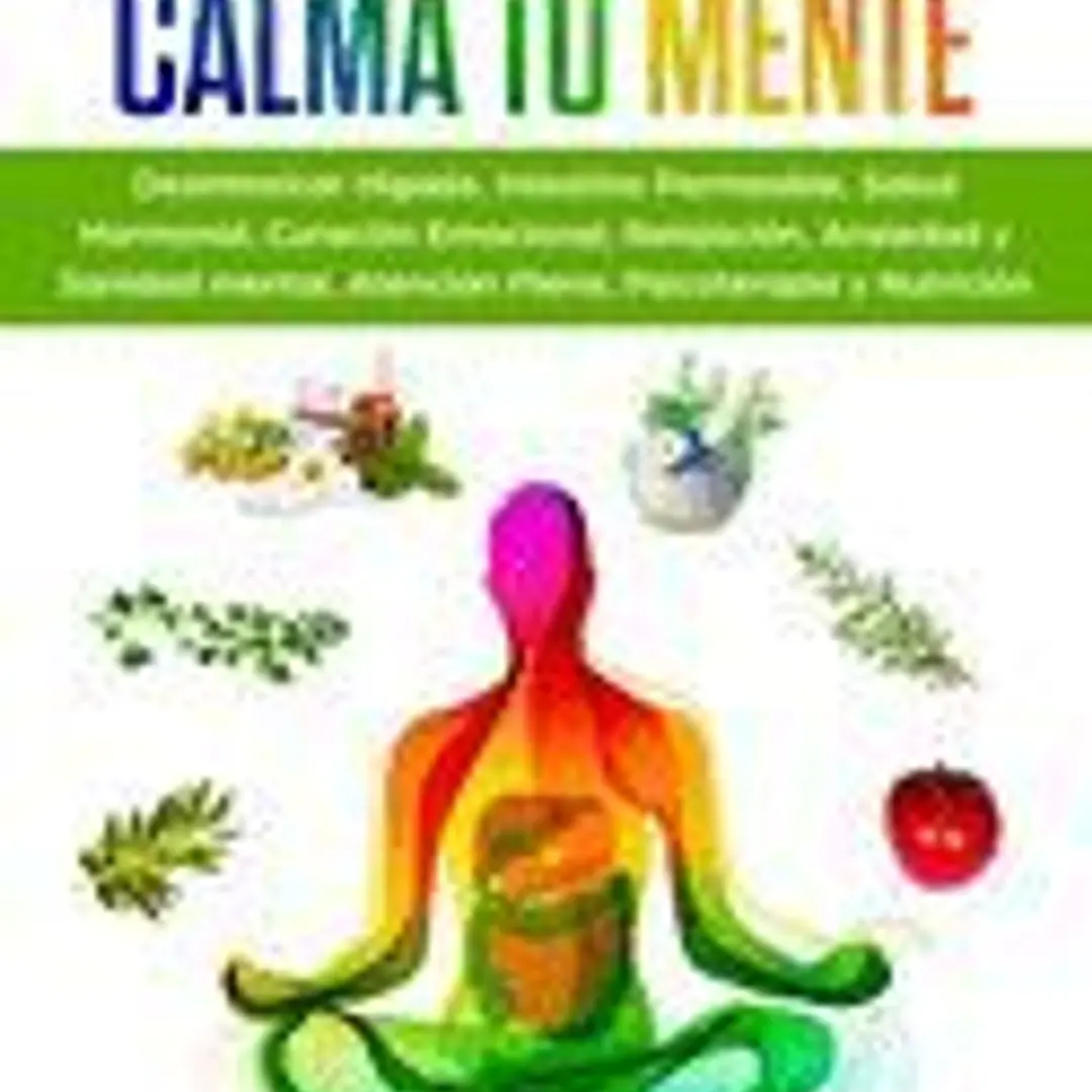 Sana tu Cuerpo, Calma tu Mente: Desintoxicar Hígado, Intestino Permeable, Salud Hormonal, Curación Emocional, Relajación, Ansiedad y Sanidad mental, ... Psicoterapia y Nutrición 1