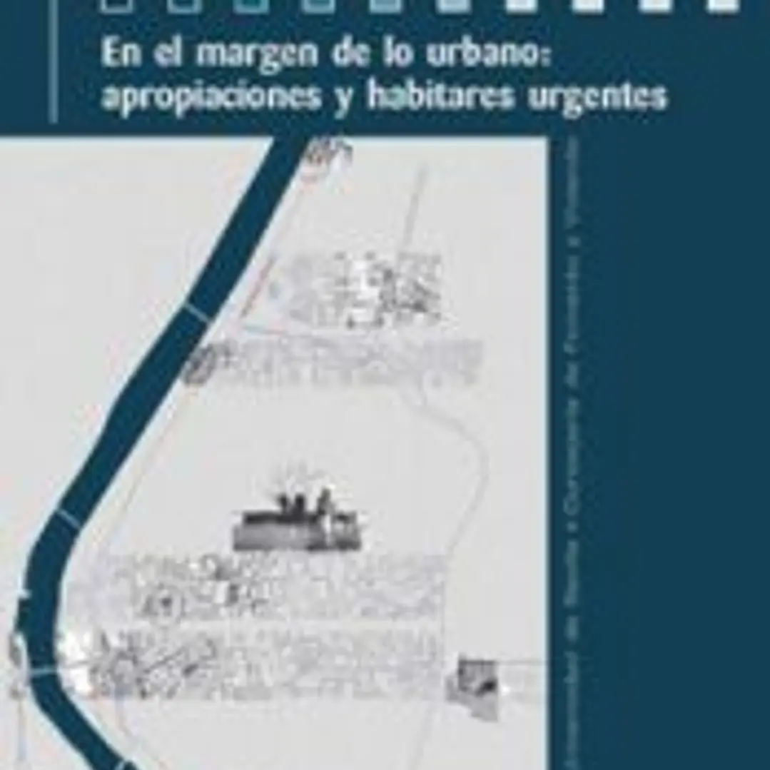 En el margen de lo urbano : apropiaciones y habitares urgentes 1