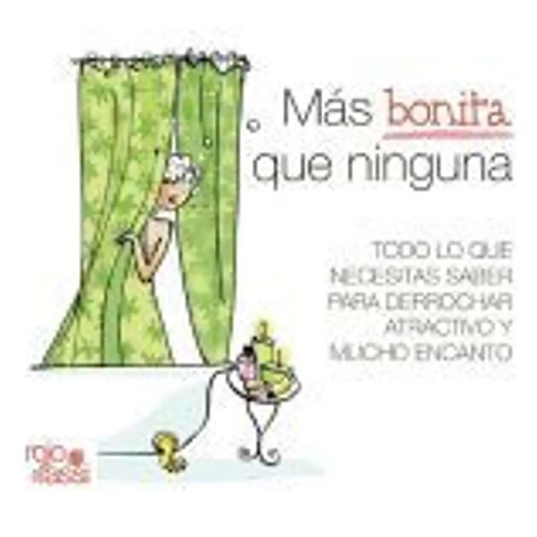 Más bonita que ninguna : todo lo que necesitas saber para derrochar atractivo y mucho encanto 1
