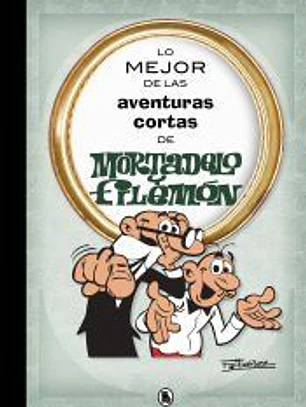 Lo mejor de las aventuras cortas de Mortadelo y Filemón (Lo mejor de...)