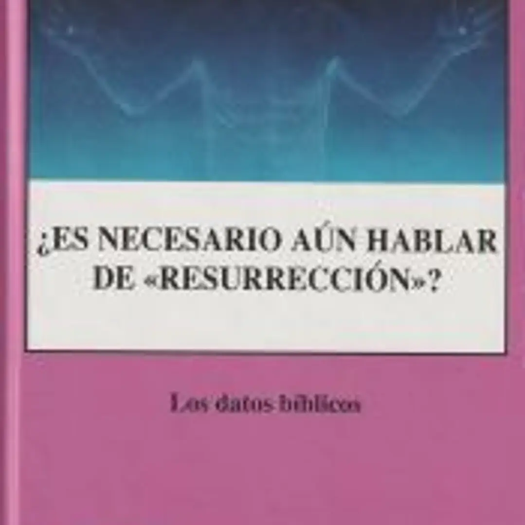 ¿Es necesario aún hablar de resurreción? : los datos bíblicos 1