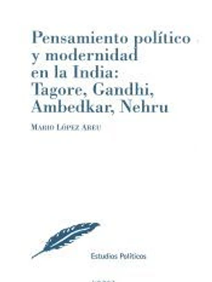 Pensamiento político y modernidad en la India: Tagore, Gandhi, Ambedkar, Nehru