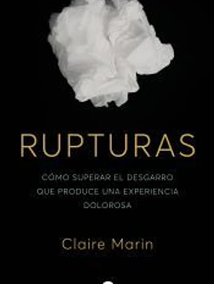 Rupturas: Cómo superar el desgarro que produce una experiencia dolorosa