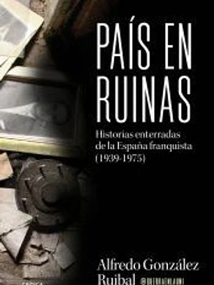 País en ruinas: Historias enterradas de la España franquista (1939-1975)