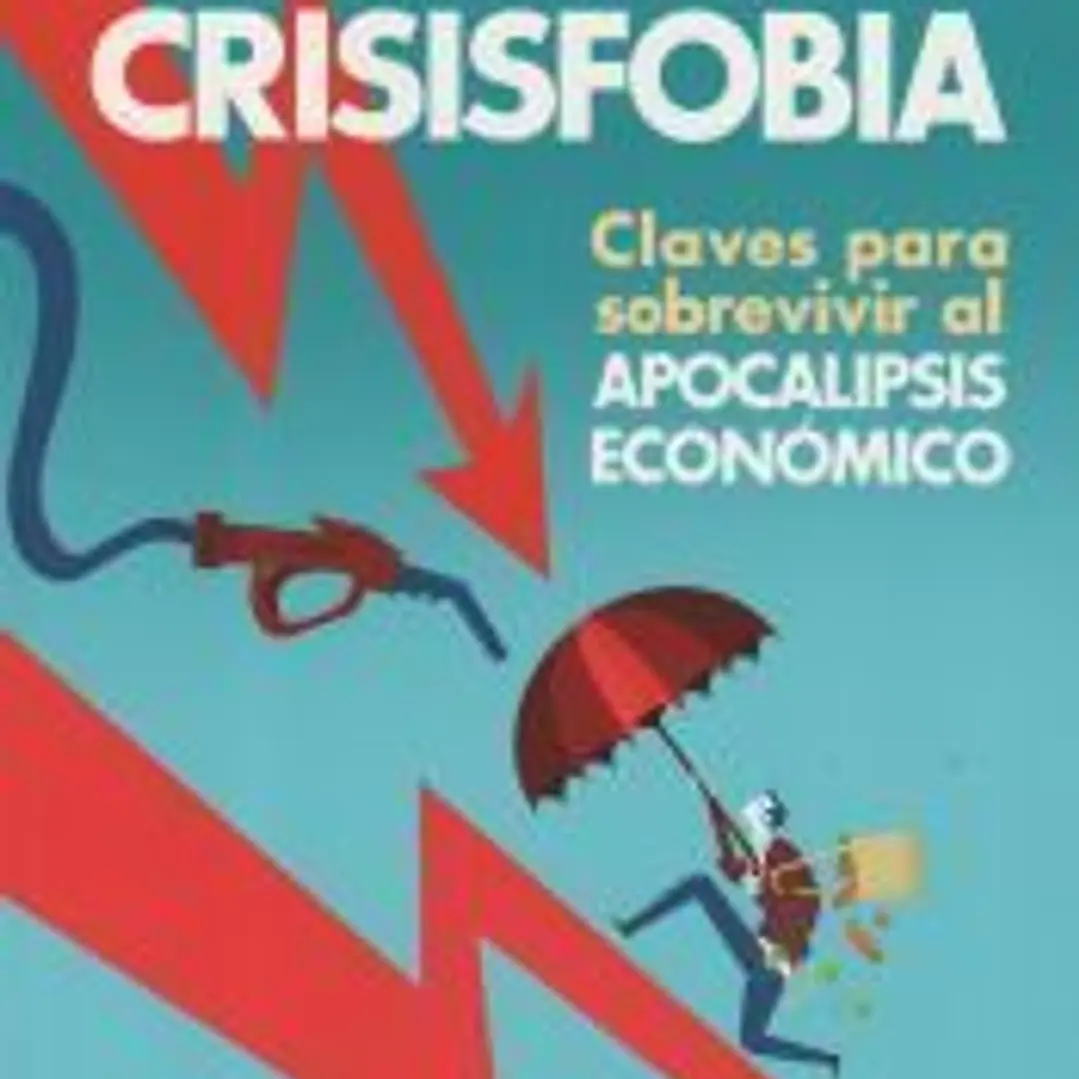 Crisisfobia. Claves para sobrevivir al apocalipsis económico 1