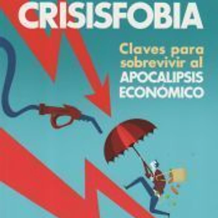 Crisisfobia. Claves para sobrevivir al apocalipsis económico 1